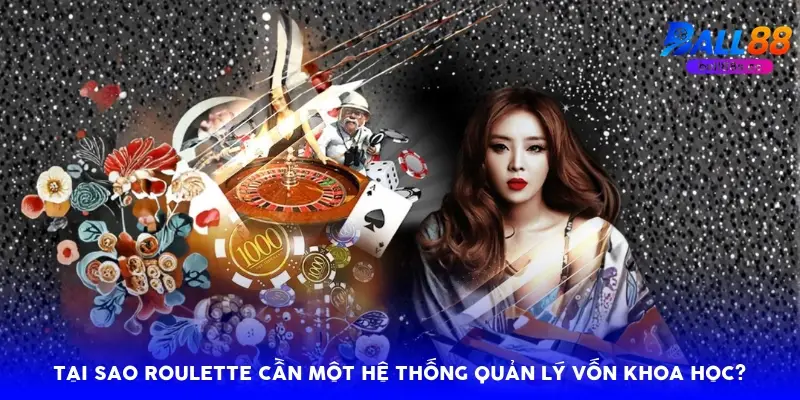 Tại sao Roulette cần một hệ thống quản lý vốn khoa học?