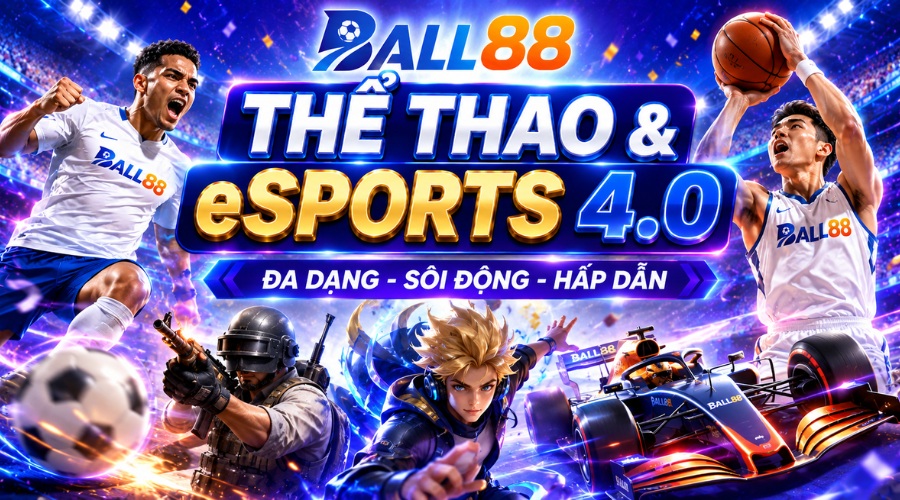 Ball88 Danh mục trò chơi cá cược tại Thể Thao & eSports 4.0 cuốn hút
