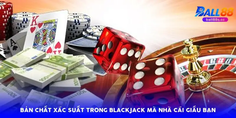 Bản chất xác suất trong Blackjack mà nhà cái giấu bạn Bản chất xác suất trong Blackjack mà nhà cái giấu bạn