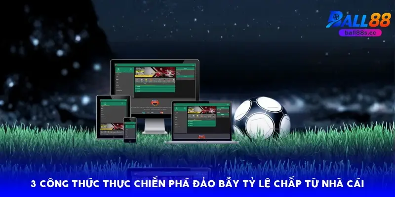 3 công thức thực chiến phá đảo bẫy tỷ lệ chấp từ nhà cái