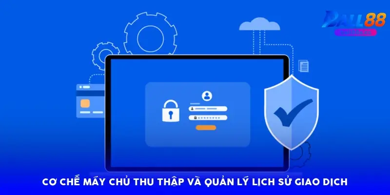 Cơ chế máy chủ thu thập và quản lý lịch sử giao dịch Cơ chế máy chủ thu thập và quản lý lịch sử giao dịch