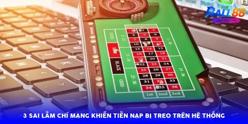 3 sai lầm chí mạng khiến tiền nạp bị treo trên hệ thống