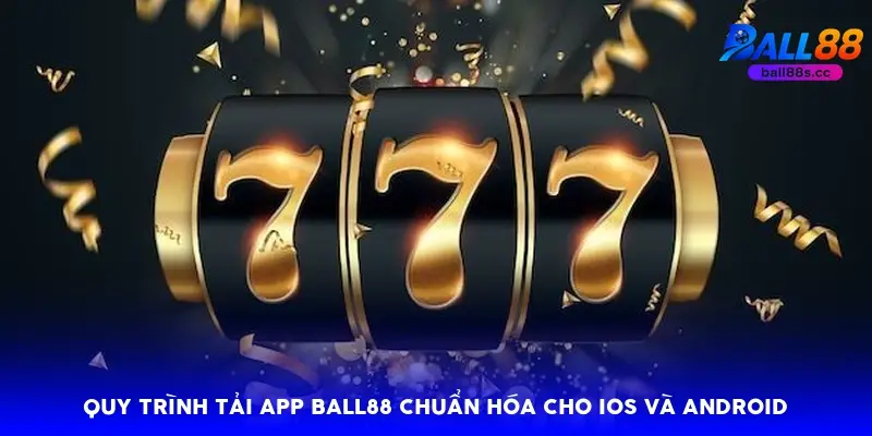 Quy trình tải app Ball88 chuẩn hóa cho iOS và Android Quy trình tải app Ball88 chuẩn hóa cho iOS và Android
